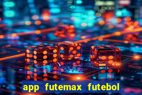 app futemax futebol ao vivo